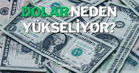 Dolar yükselir mi Son dakika yorumlar Dolar neden yükseliyor Haberler