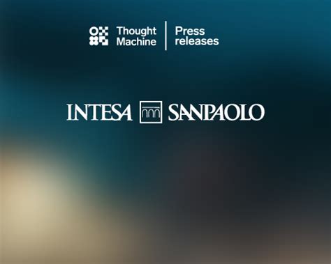 Intesa Sanpaolo Invests £40 Million Into Thought Machine And Selects Vault Core To Power New