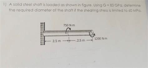 Solved 1 A Solid Steel Shaft Is Loaded As Shown In Figure Chegg