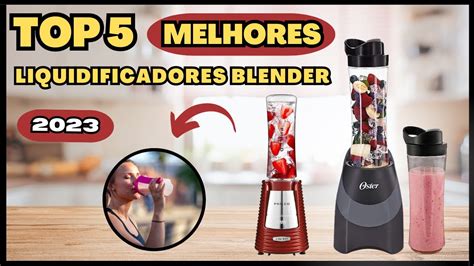 Top Melhores Liquidificadores Blender Descubra Qual O Melhor