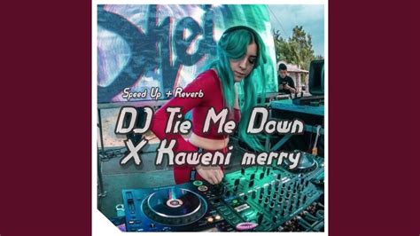 DJ Tie Me Down X Kaweni Merry Speed Up Reverb YouTube Music