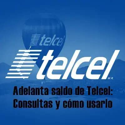 Adelanta saldo de Telcel Consultas y cómo usarlo 2024 elyex