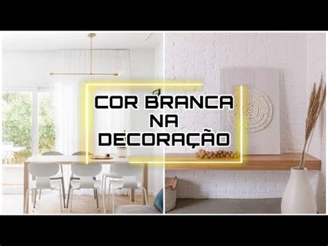 Como Usar A Cor Branca Na Decora O De Ambientes Tend Ncia De Cor