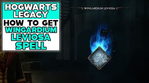 HOGWARTS LEGACY HOW TO GET WINGARDIUM LEVIOSA SPELL YouTube