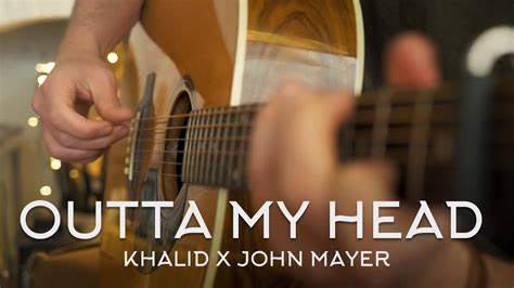 Khalid John Mayer Outta My Head Fingerstyle Guitar Cover Youtube