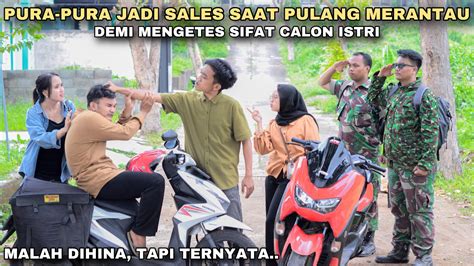 Pura Pura Jadi Sales Saat Pulang Merantau Demi Mengetes Sifat Calon