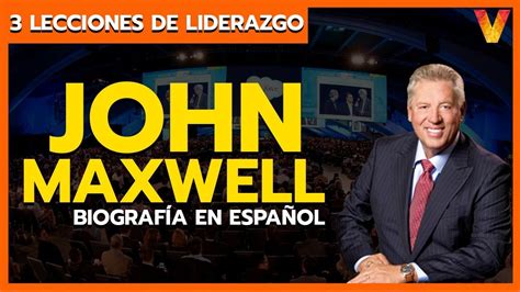 Biografía John Maxwell 3 Lecciones de liderazgo John Maxwell