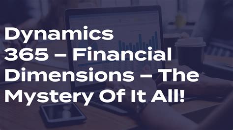 Dynamics 365 Financial Dimensions The Mystery Of It All Ellipse Solutions