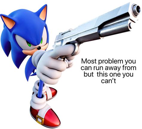 Sonic With A Gun Telling People About You Cant Run R