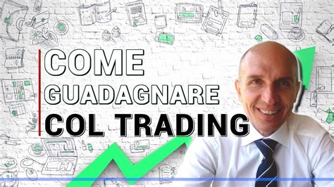 Come Guadagnare Con Il Trading Online In Modo Continuativo Ve Lo