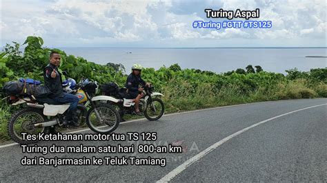 Turing Dari Banjarmasin Ke Teluk Tamiang Tes Ketahanan Motor Tua Ts