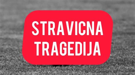 Stravicna Tragedija Umro Srpski Fudbaler Srbija Van Sebe Od Soka I