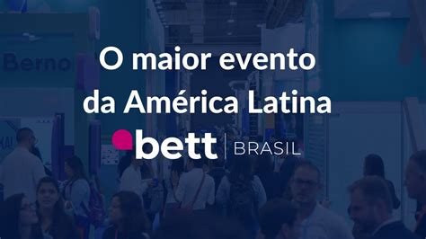 O Maior Evento Da Am Rica Latina Bett Brasil Youtube