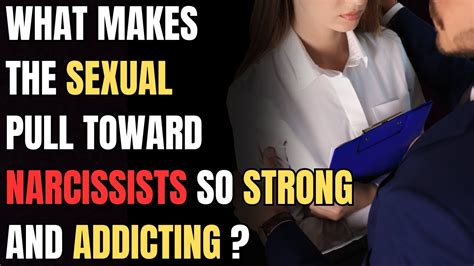 What Makes The Sexual Pull Toward Narcissists So Strong And Addicting Npd Narcissism Youtube