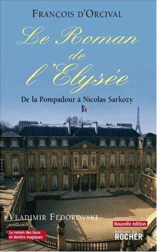 Le roman de l elysée de la pompadour à nicolas sarkozy de François D