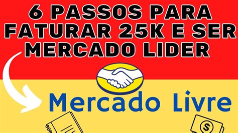 Passos Para Faturar K E Ser Mercado Lider Mercado Livre Alves