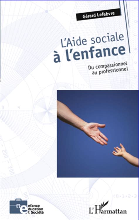 Laide Sociale À Lenfance Du Compassionnel Au Professionnel Gérard