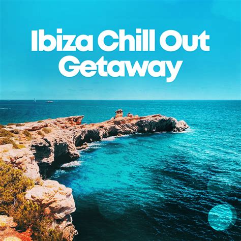 Ibiza Chill Out Getaway Album By Ibiza Chillout Unlimited