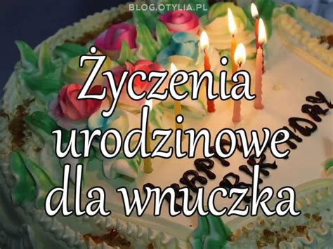 Powa Ne Yczenia Na Urodziny Dla Wnuka Wzruszaj Ce I Ciep E Yczenia