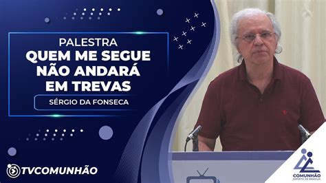 Quem Me Segue N O Andar Em Travas S Rgio Da Fonseca Palestra