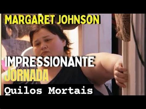 IMPRESSIONANTE QUILOS MORTAIS MARGARET JOHNSON 10ª TEMPORADA