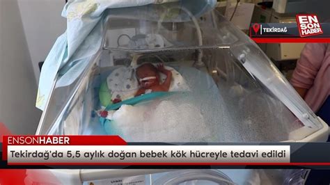 Tekirda Da Ayl K Do An Bebek K K H Creyle Tedavi Edildi