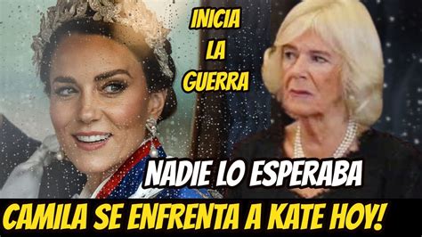 Sucedi Lo Inesperado Camila Parker Est Furiosa Se Enfrenta A Kate