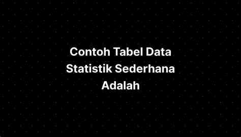 Contoh Tabel Data Statistik Sederhana Adalah Imagesee