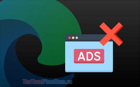 Effective Methods To Block Ads On Microsoft Edge Completely