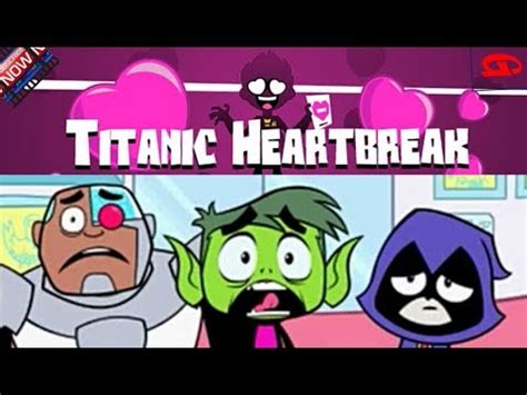 Teen Titans Go Titanic Heartbreak Cartoon Network Games Youtube