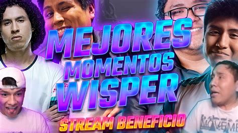 WISPER MEJORES MOMENTOS DE STREAM BENEFICO FT SMASH VANN CHRIS LUCK