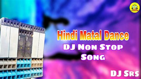 Hindi Matal Dance Non Stop Dj Songs Dj Srs Debabrata Youtube