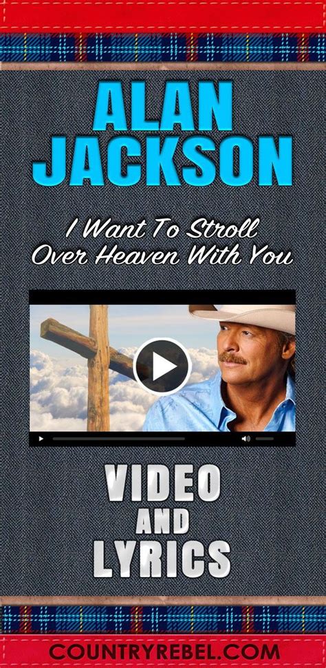 Country Music Songs And Lyrics Alan Jackson I Want To Stroll Over To Heaven With You Lyrics