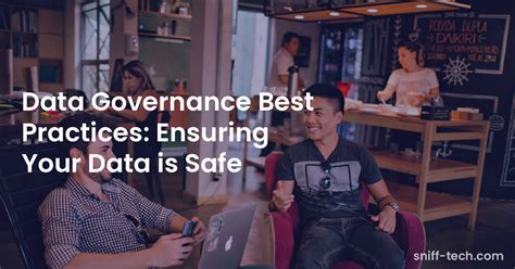 Data Governance Best Practices Ensuring Your Data Is Safe Sniff Tech