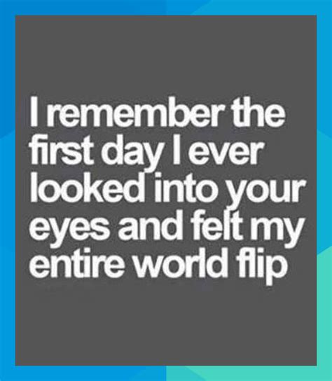 A Quote That Reads I Remember The First Day I Ever Looked Into Your