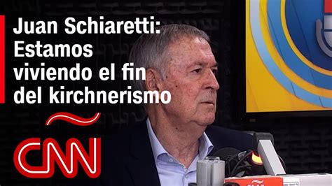 Juan Schiaretti Estamos Viviendo El Fin Del Kirchnerismo Youtube