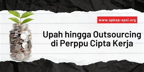 Soal Aturan Upah Hingga Outsourcing Di Perppu Cipta Kerja SP KEP SPSI