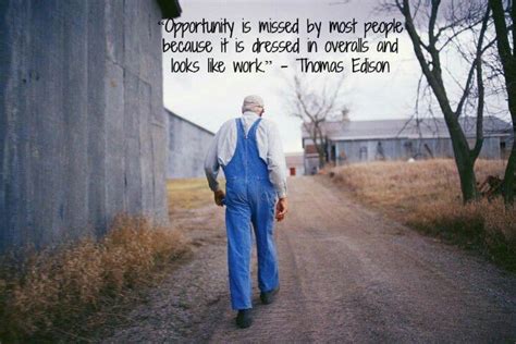 Opportunity Is Missed By Most People Because It Is Dressed In Overalls