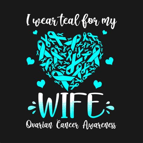 I Wear Teal For My Wife Ovarian Cancer Awarenesss Awareness T Shirt