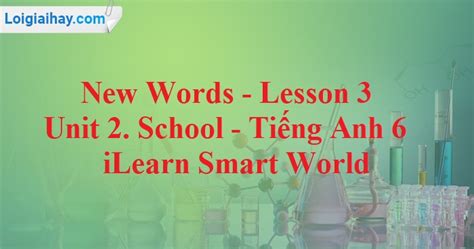 New Words Lesson 3 Unit 2 School Tiếng Anh 6 iLearn Smart