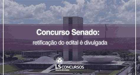 Concurso Senado Retificação Do Edital é Divulgada Ls Ensino