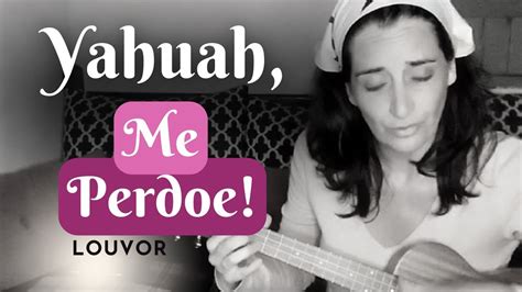 No Ukulele Me Perdoe Louvor Pra Yahuah Youtube