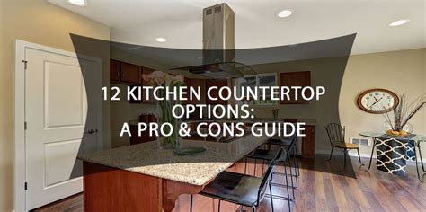 Kitchen Countertop Options A Pros And Cons Guide