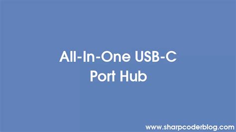 All-In-One USB-C Port Hub | Sharp Coder Blog