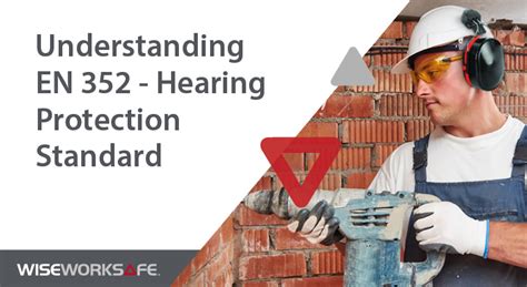 Understanding En Hearing Protection Standard Wise Worksafe