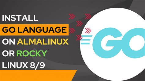 How To Install Go Language On AlmaLinux Or Rocky Linux 8 9