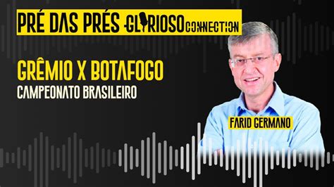 Pr Jogo Gr Mio X Botafogo Farid Germano Filho Youtube