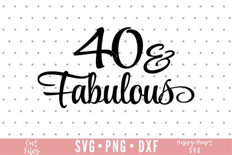 40 Und Fabelhafte Svg Vierzig Und Fabelhafte Svg Dxf Und Png Etsy