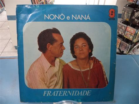 Fraternidade Discografia de Nonô e Naná LETRAS MUS BR