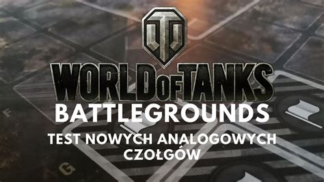 World Of Tanks Battlegrounds Test Nowych Analogowych Czo G W Youtube